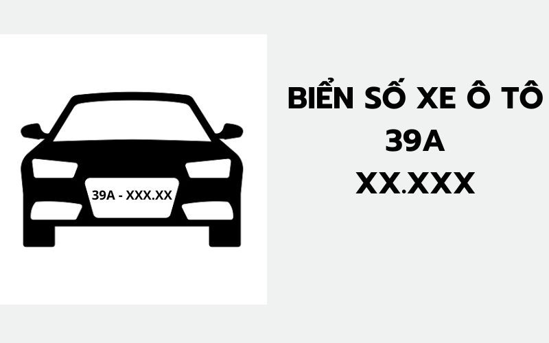 Biển số xe 39 dành cho xe ô tô được quy định tùy theo từng loại xe cụ thể